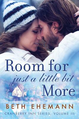 Room for Just a Little Bit More: A Novella by Beth Ehemann