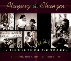 Playing the Changes: Milt Hinton's Life in Stories and Photographs by Milt Hinton, David Berger, Holly Maxson
