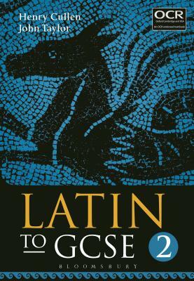 Latin to GCSE Part 2 by Henry Cullen, John Taylor