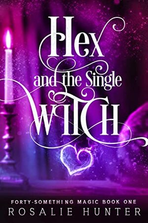 Hex and The Single Witch: A Paranormal Women's Fiction Novel (Forty Something Magic Book 1) by Rosalie Hunter