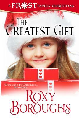 The Greatest Gift by Roxy Boroughs