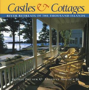 Castles and Cottages: River Retreats of the Thousand Islands by Anthony Mollica, George Fischer