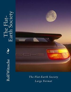 The Flat-Earth Society (Large): Large Format by Rolf A. F. Witzsche