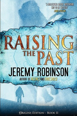 Raising the Past (Origins Edition) by Jeremy Robinson
