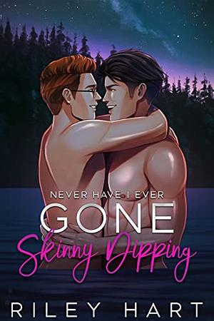 Never Have I Ever Gone Skinny Dipping by Riley Hart