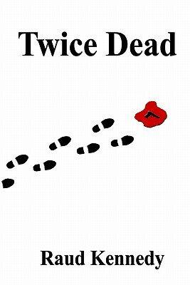 Twice Dead by Raud Kennedy