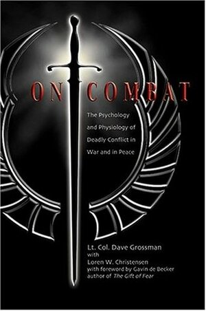 On Combat: The Psychology and Physiology of Deadly Conflict in War and in Peace by Dave Grossman, Loren W. Christensen, Gavin de Becker