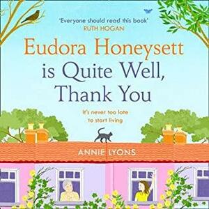 Eudora Honeysett is Quite Well, Thank You by Annie Lyons