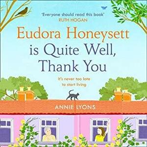 Eudora Honeysett is Quite Well, Thank You by Annie Lyons