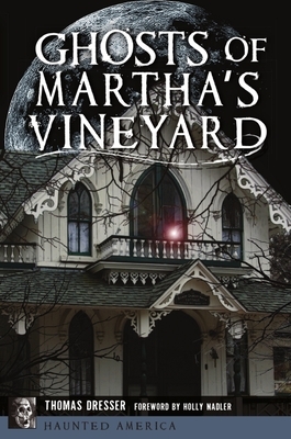 Ghosts of Martha's Vineyard by Tom Dresser