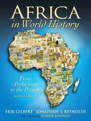 Africa in World History: From Prehistory to the Present by Erik Gilbert, Jonathan T. Reynolds