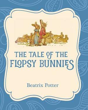 The Tale of the Flopsy Bunnies by Beatrix Potter