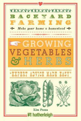 Backyard Farming: Growing Vegetables & Herbs by Kim Pezza