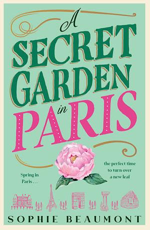 A Secret Garden in Paris by Sophie Beaumont, Sophie Beaumont