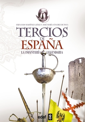 Tercios de España: La infantería legendaria by Fernando Martínez Laínez