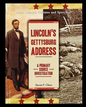 Lincoln's Gettysburg Address: A Primary Source Investigation by Steven Olson