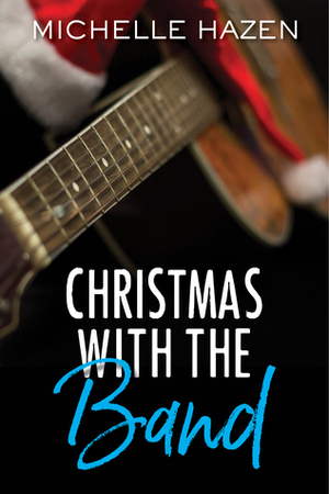 Christmas with the Band by Michelle Hazen