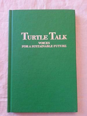 Turtle Talk: Voices for a Sustainable Future by Judith Plant, Christopher Plant