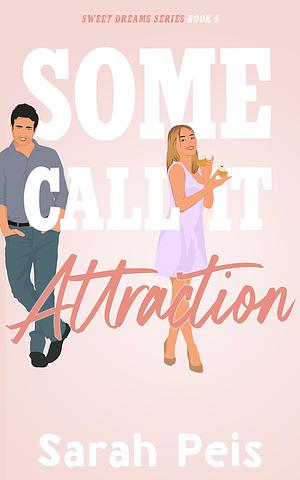 Some Call It Attraction: A Romantic Comedy by Sarah Peis