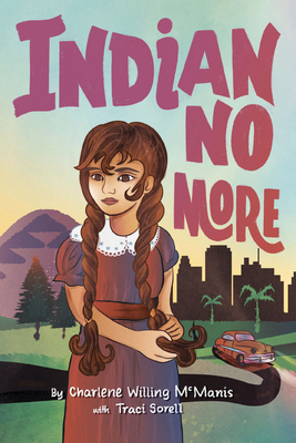 Indian No More by Traci Sorell McManis, Charlene Willing