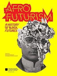 Afrofuturism: A History of Black Futures by Kinshasha Holman Conwill, Kevin M. Strait