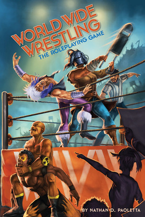 World Wide Wrestling The Roleplaying Game by Nathan D. Paoletta