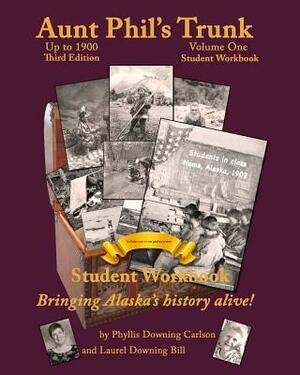 Aunt Phil's Trunk Volume One Student Workbook Third Edition: Bringing Alaska's history alive! by Laurel Downing Bill