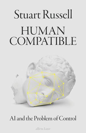 Human Compatible: AI and the Problem of Control by Stuart Russell