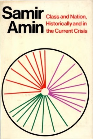 Class and Nation, Historically and in the Current Crisis by Samir Amin