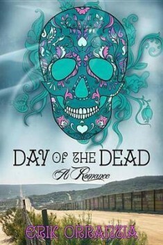 Day of the Dead: A Romance by Erik Orrantia