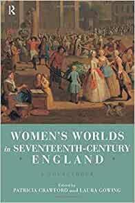 Women's Worlds in Seventeenth Century England: A Sourcebook by Patricia Crawford