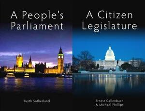 A Citizen Legislature/A People's Parliament by Ernest Callenbach, Keith Sutherland, Michael Phillips