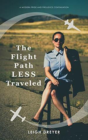 The Flight Path Less Traveled: A Modern Pride and Prejudice Continuation by Leigh Dreyer