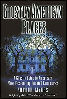 Ghostly American Places by Arthur Myers