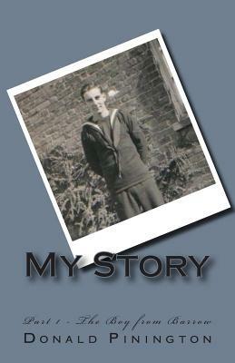 My Story: Part 1, The Boy from Barrow by Donald Stuart Pinington