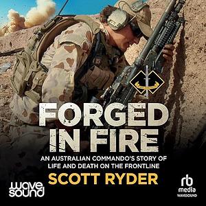 Forged in Fire: An Australian Commando's Story of Life and Death on the Frontline by Scott Ryder