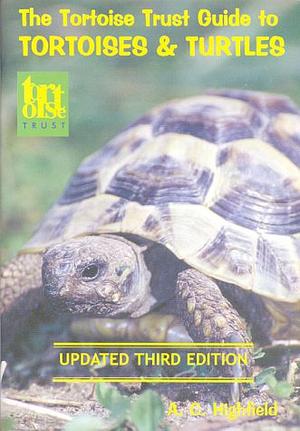 Tortoise Trust Guide to Tortoises and Turtles by A. C. Highfield