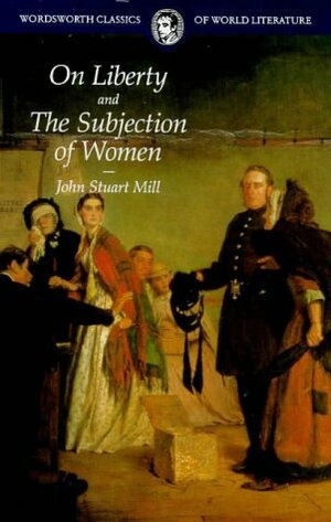 On Liberty and the Subjection of Women by John Stuart Mill