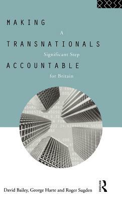 Making Transnationals Accountable: A Significant Step for Britain by George Harte, David Bailey, Roger Sugden