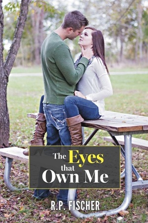 The Eyes That Own Me by R.P. Fischer