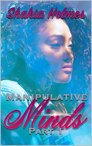 Manipulative Minds: Part One by Iesha Cisco, Shakia holmes, Cyn Alexander