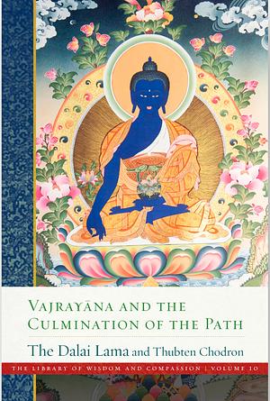 Vajrayana and the Culmination of the Path (The Library of Wisdom and Compassion Book 10) by Chodron Thubten, Lama Dalai