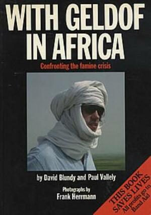 With Geldof In Africa: Confronting The Famine Crisis by David Blundy
