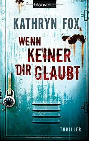 Wenn keiner dir glaubt by Kathryn Fox