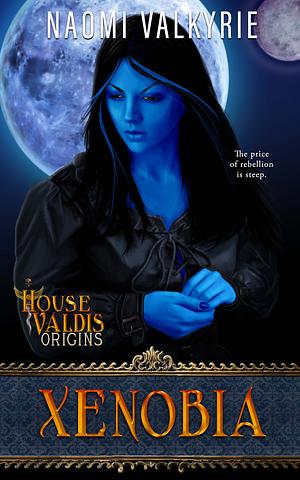 House Valdis Origins: Xenobia by Naomi Valkyrie