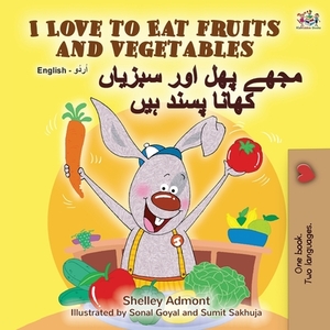 I Love to Eat Fruits and Vegetables (English Urdu Bilingual Book) by Kidkiddos Books, Shelley Admont