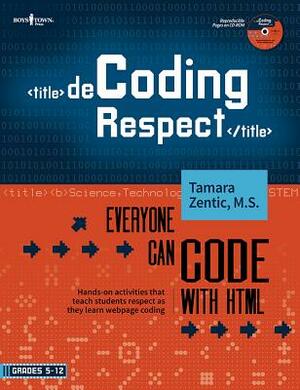 Decoding Respect: Everyone Can Code with Html: Hands-On Activities That Teach Respect While Coding a Webpage by Tamara Zentic