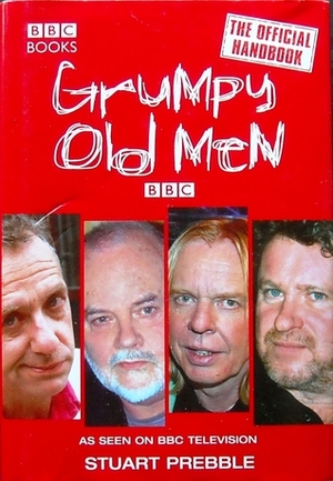 Grumpy Old Men: The Official Handbook by Stuart Prebble