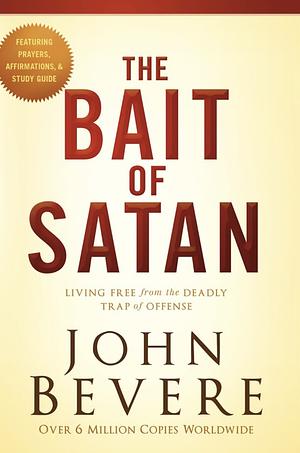 Bait Of Satan: Living Free from the Deadly Trap of Offense by John Bevere