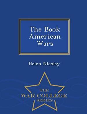 The Book American Wars - War College Series by Helen Nicolay